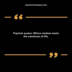 Popsicle quotes Where wisdom meets the sweetness of life.