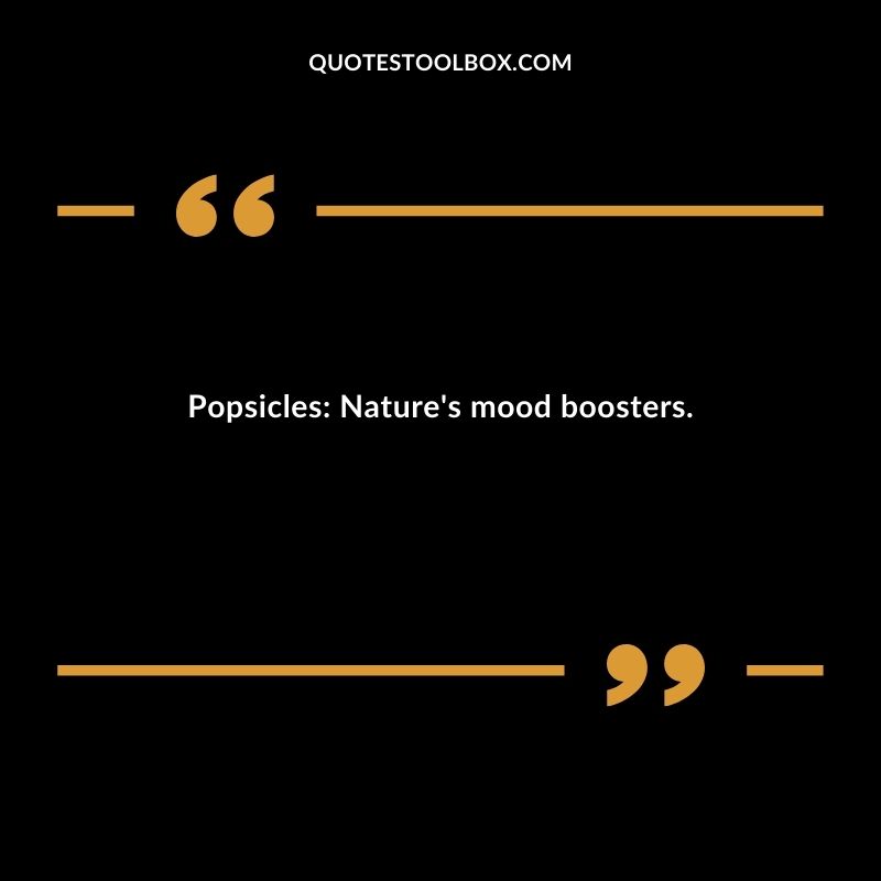 Popsicles Natures mood boosters.