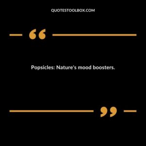 Popsicles Natures mood boosters.
