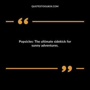 Popsicles The ultimate sidekick for sunny adventures.