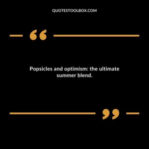 Popsicles and optimism the ultimate summer blend.