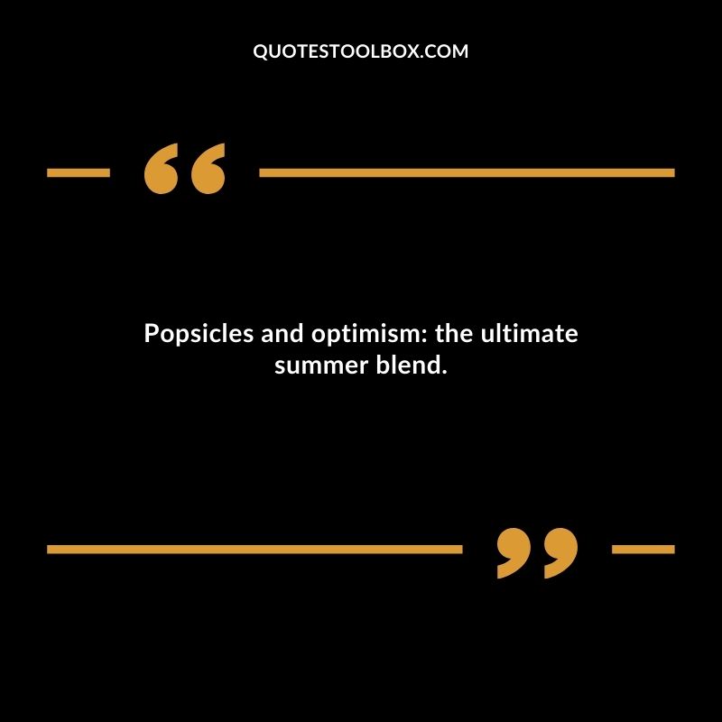 Popsicles and optimism the ultimate summer blend.