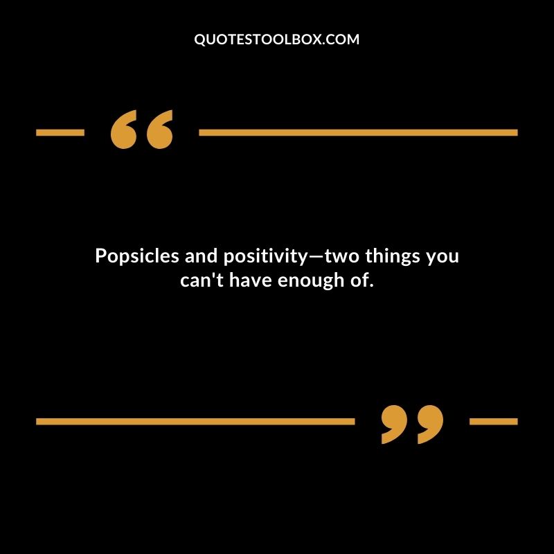 Popsicles and positivity two things you cant have enough of.