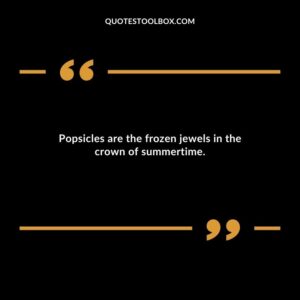 Popsicles are the frozen jewels in the crown of summertime.