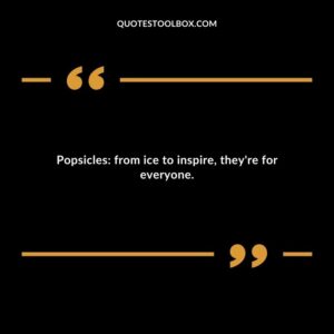 Popsicles from ice to inspire theyre for everyone.
