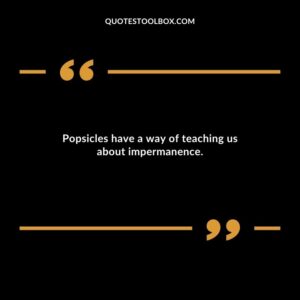 Popsicles have a way of teaching us about impermanence.