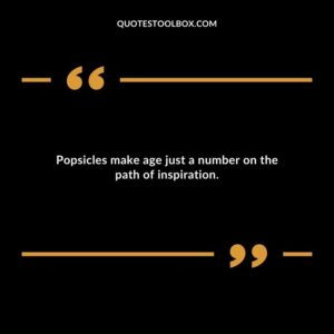 Popsicles make age just a number on the path of inspiration.