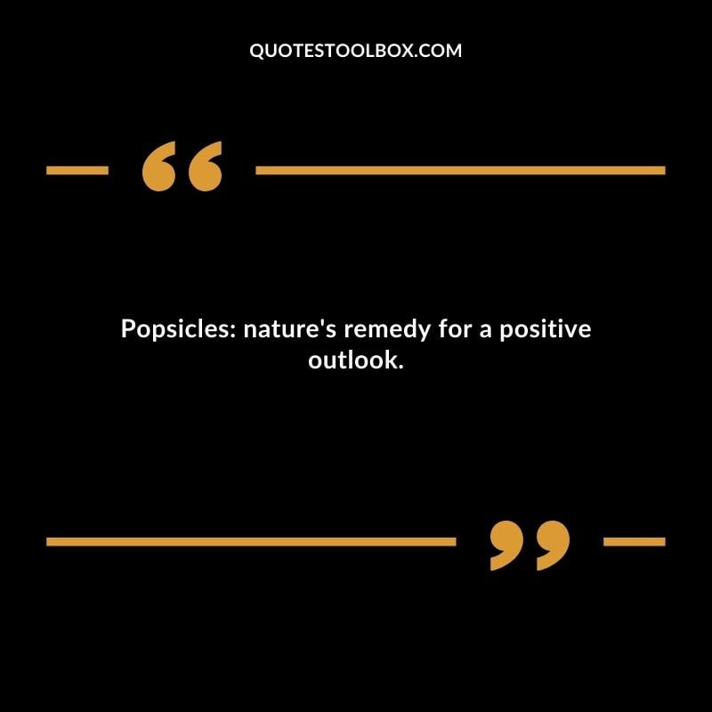 Popsicles natures remedy for a positive outlook.
