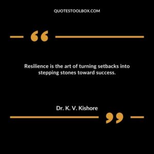 Resilience is the art of turning setbacks into stepping stones toward success.