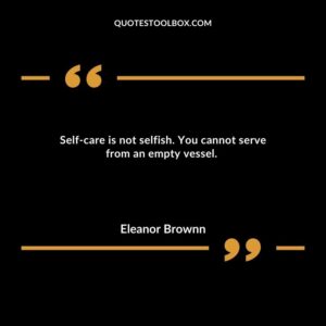 Self care is not selfish. You cannot serve from an empty vessel.