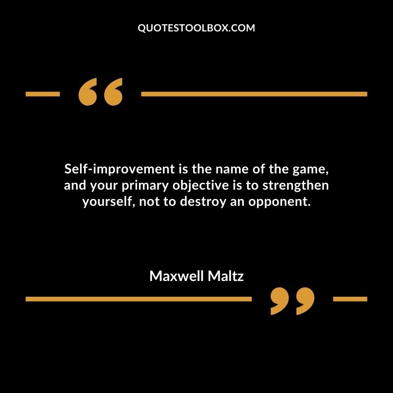 Self improvement is the name of the game, and your primary objective is to strengthen yourself, not to destroy an opponent.