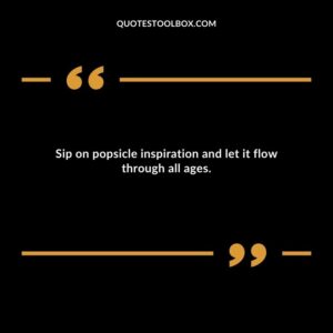 Sip on popsicle inspiration and let it flow through all ages.