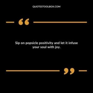 Sip on popsicle positivity and let it infuse your soul with joy.