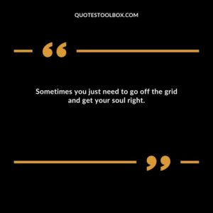 Sometimes you just need to go off the grid and get your soul right