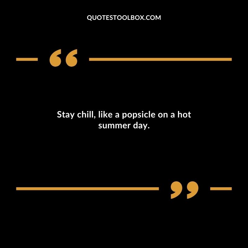Stay chill like a popsicle on a hot summer day.