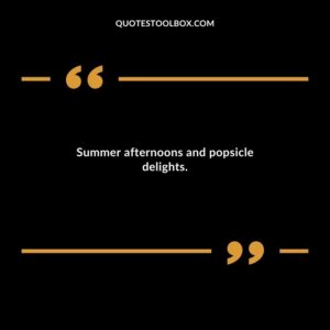 Summer afternoons and popsicle delights.