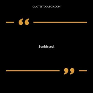Sunkissed.
