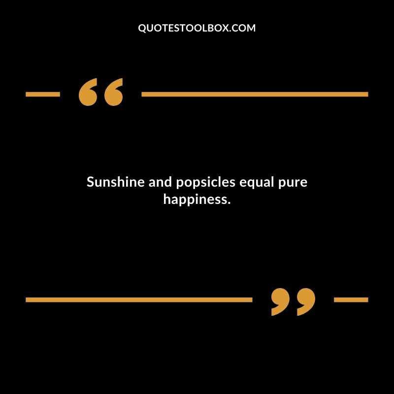 Sunshine and popsicles equal pure happiness.