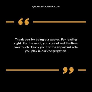 Thank you for being our pastor. For leading right. For the word, you spread and the lives you touch. Thank you for the important role you play in our congregation.