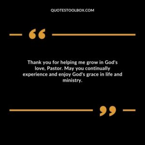 Thank you for helping me grow in God's love, Pastor. May you continually experience and enjoy God's grace in life and ministry.