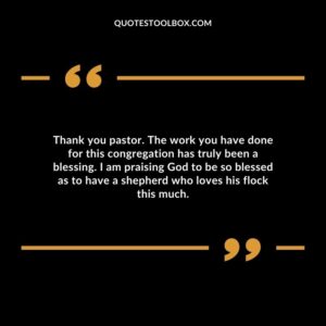 Thank you pastor. The work you have done for this congregation has truly been a blessing. I am praising God to be so blessed as to have a shepherd who loves his flock this much.