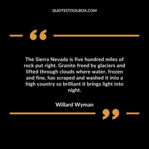 The Sierra Nevada is five hundred miles of rock put right. Granite freed by glaciers and lifted through clouds where water, frozen and fine