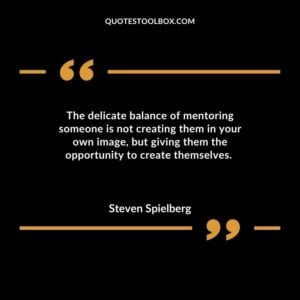 The delicate balance of mentoring someone is not creating them in your own image but giving them the opportunity to create themselves.