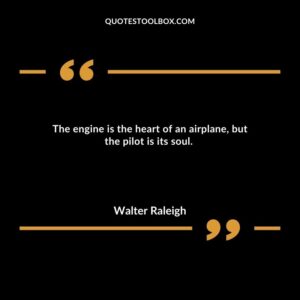 The engine is the heart of an airplane, but the pilot is its soul.
