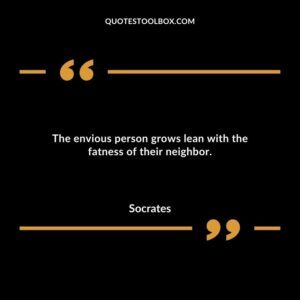 The envious person grows lean with the fatness of their neighbor.