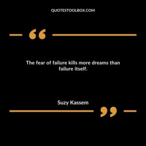 The fear of failure kills more dreams than failure itself.