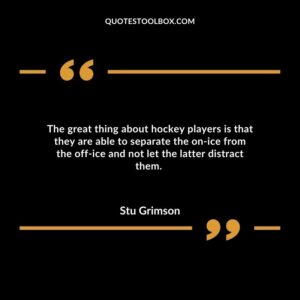 The great thing about hockey players is that they are able to separate the on ice from the off ice and not let the latter distract them.