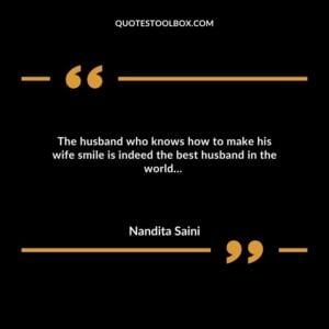 The husband who knows how to make his wife smile is indeed the best husband in the world…