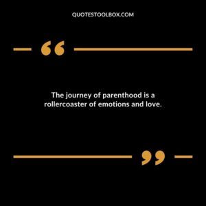 The journey of parenthood is a rollercoaster of emotions and love.