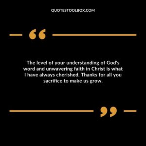 The level of your understanding of God's word and unwavering faith in Christ is what I have always cherished. Thanks for all you sacrifice to make us grow.