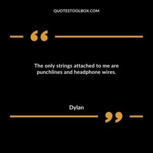 The only strings attached to me are punchlines and headphone wires.