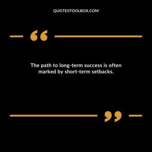 The path to long term success is often marked by short term setbacks.