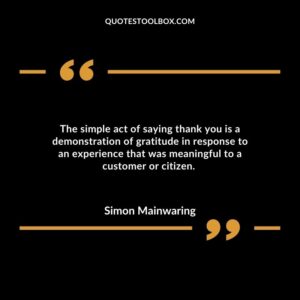 The simple act of saying thank you is a demonstration of gratitude in response to an experience that was meaningful to a customer or citizen.