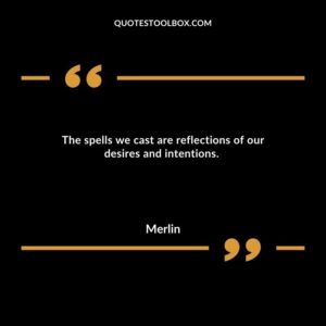 The spells we cast are reflections of our desires and intentions.
