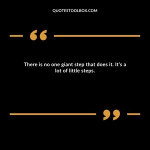 There is no one giant step that does it. It’s a lot of little steps.