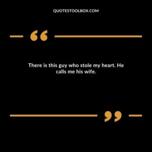 There is this guy who stole my heart. He calls me his wife.