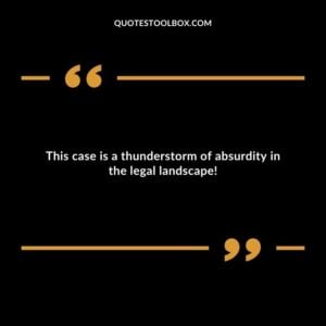 This case is a thunderstorm of absurdity in the legal landscape!