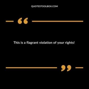 This is a flagrant violation of your rights!