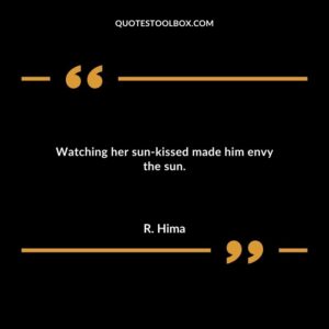 Watching her sun kissed made him envy the sun.