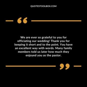 We are ever so grateful to you for officiating our wedding! Thank you for keeping it short and to the point.