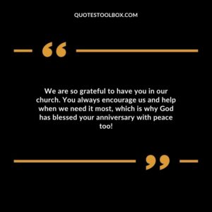 We are so grateful to have you in our church. You always encourage us and help when we need it most, which is why God has blessed your anniversary with peace too!