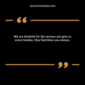 We are thankful for the sermon you give us every Sunday. May God bless you always.