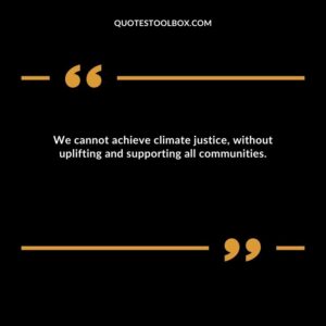 We cannot achieve climate justice, without uplifting and supporting all communities.