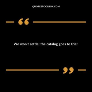 We won't settle; the catalog goes to trial!