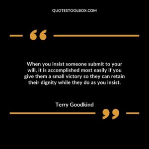 When you insist someone submit to your will, it is accomplished most easily if you give them a small victory so they can retain their dignity while they do as you insist.