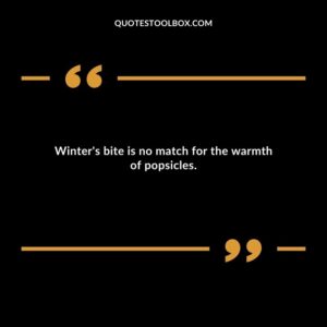 Winters bite is no match for the warmth of popsicles.